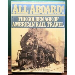 1989 All Aboard: The Golden Age of American Rail Travel by Bill Yenne